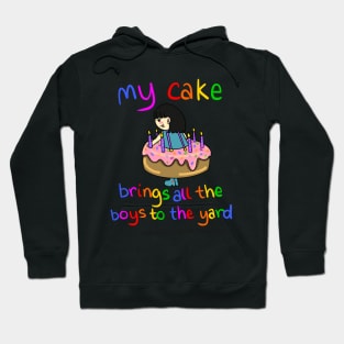 My Cake Brings All the Boys to the Yard Hoodie